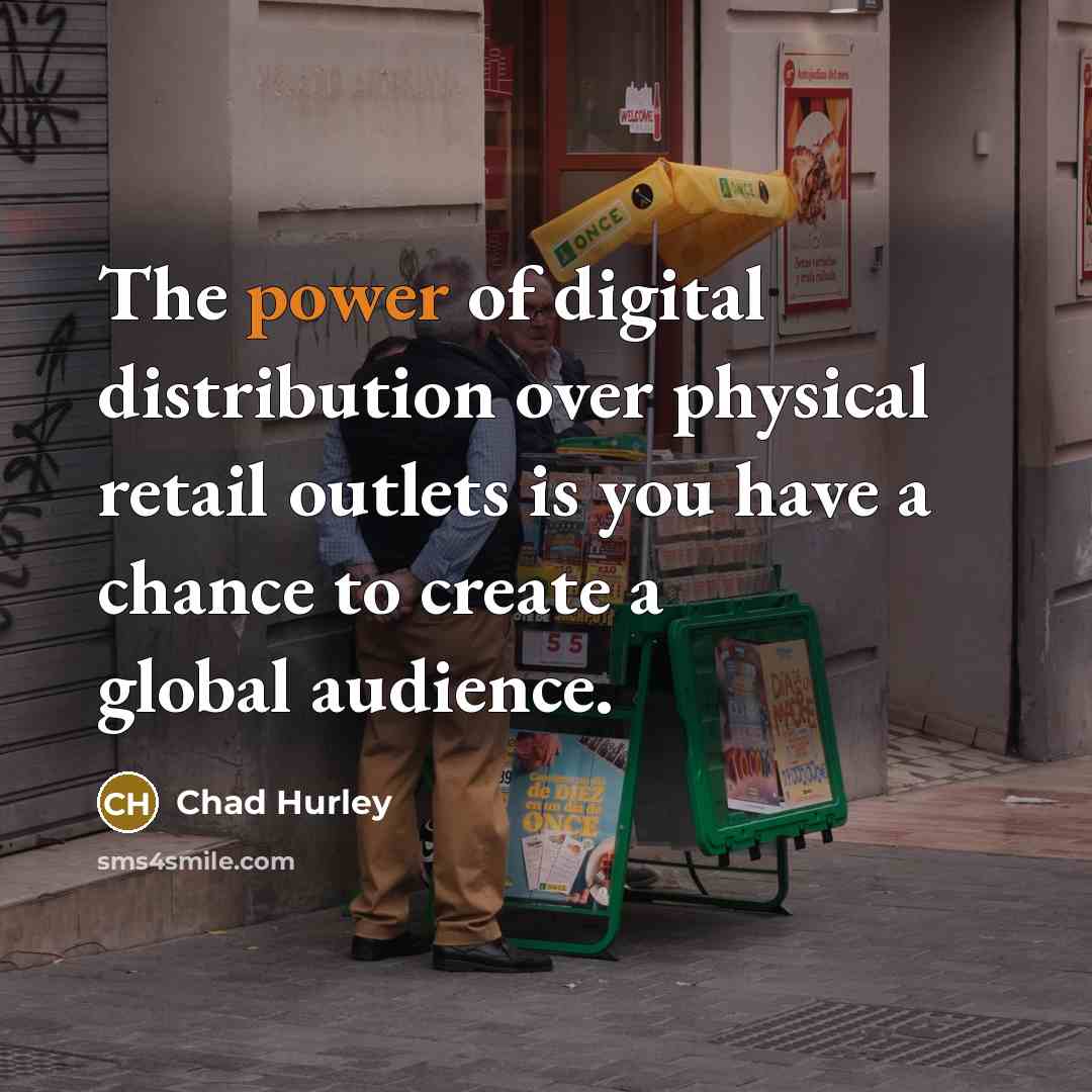 “The power of digital distribution over physical retail outlets is…” quote by Chad Hurley
