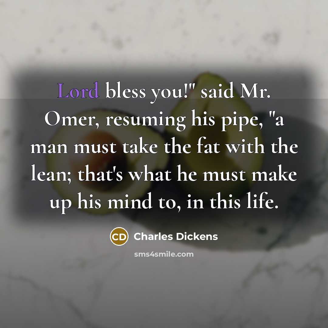 “"Lord bless you!" said Mr. Omer, resuming his pipe, "a…” quote by Charles Dickens