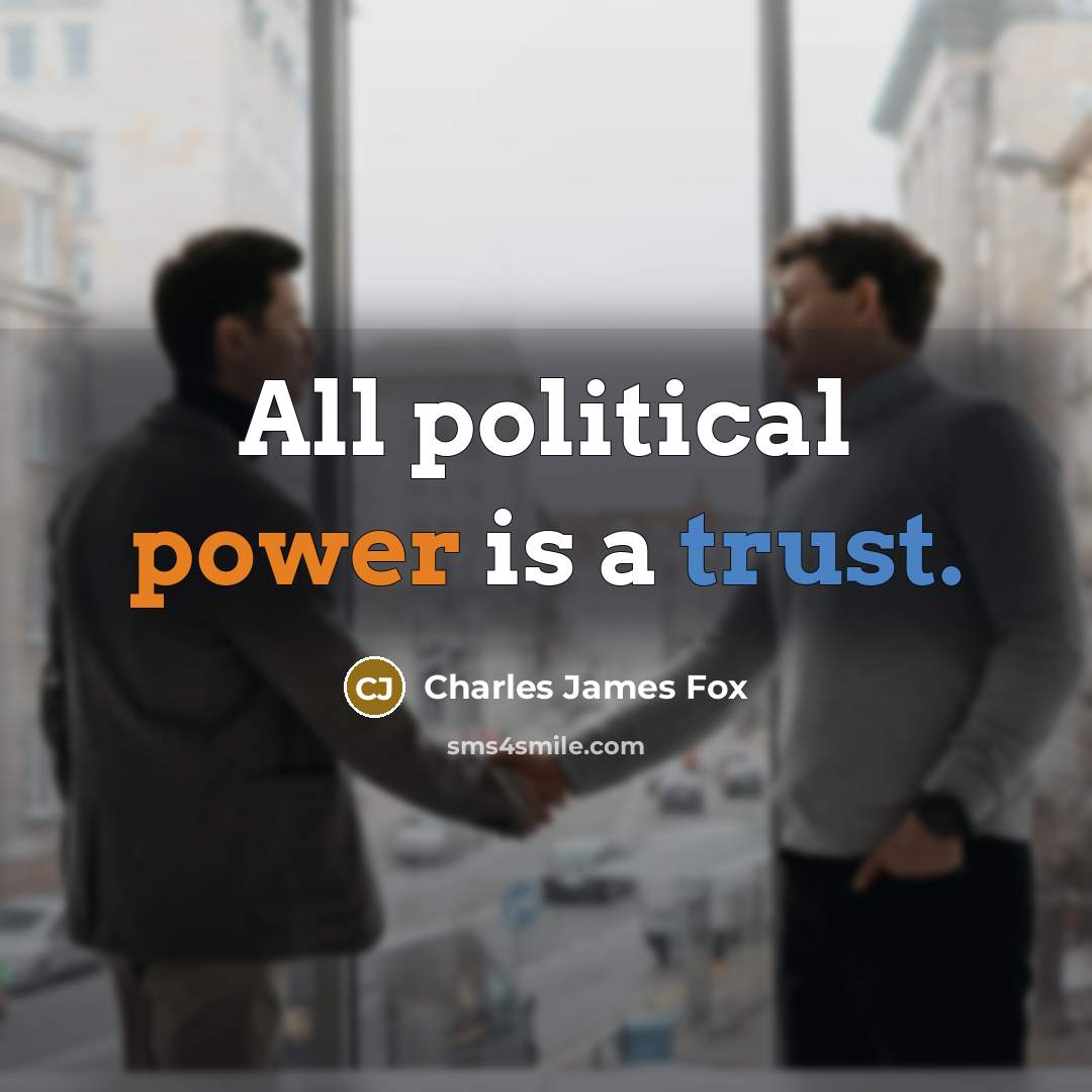 “All political power is a trust.…” quote by Charles James Fox