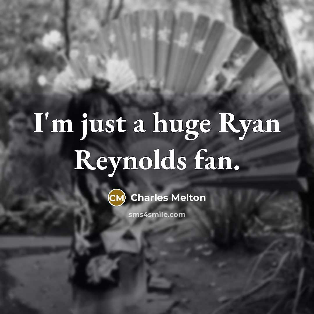 “I'm just a huge Ryan Reynolds fan.…” quote by Charles Melton