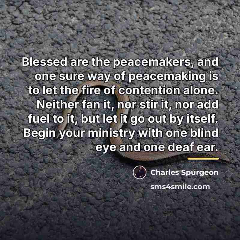 “Blessed are the peacemakers, and one sure way of peacemaking…” quote by Charles Spurgeon