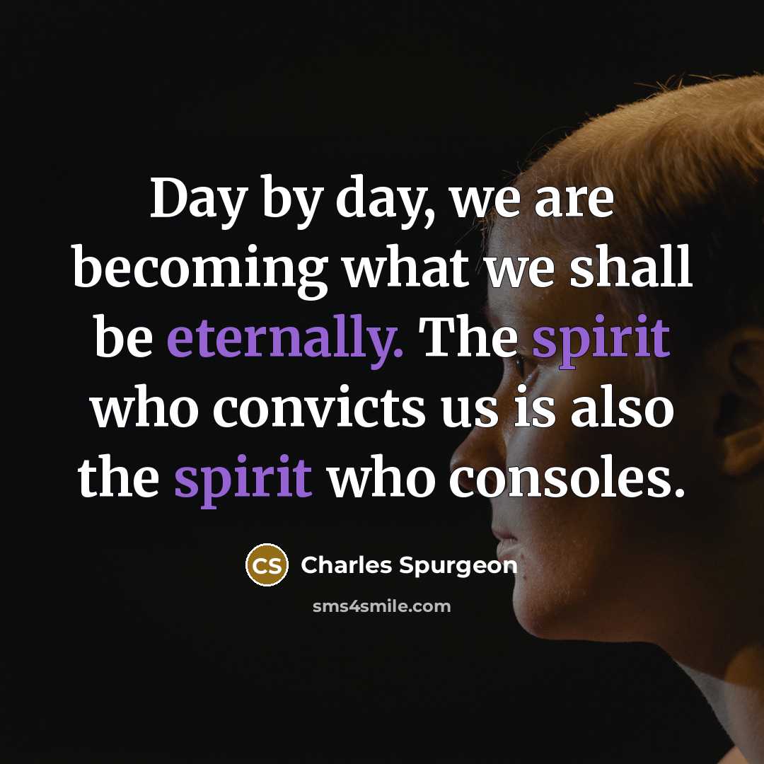 “Day by day, we are becoming what we shall be…” quote by Charles Spurgeon