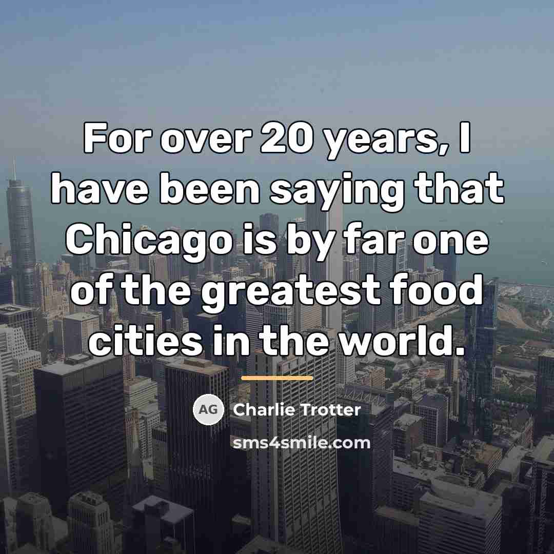 “For over 20 years, I have been saying that Chicago…” quote by Charlie Trotter