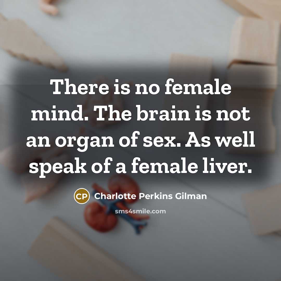 “There is no female mind. The brain is not an…” quote by Charlotte Perkins Gilman