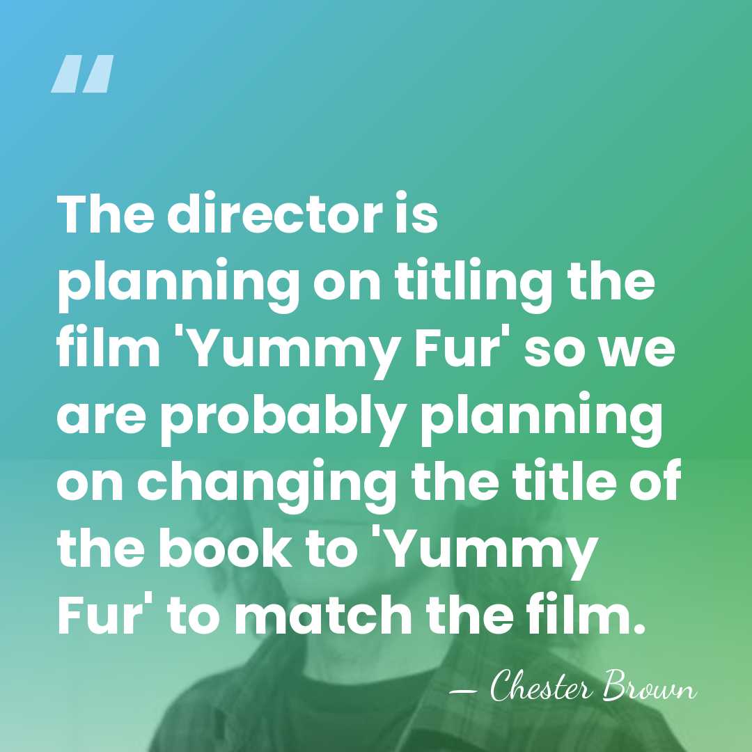 The director is planning on titling the film 'Yummy Fur' so we&hellip; - Chester Brown