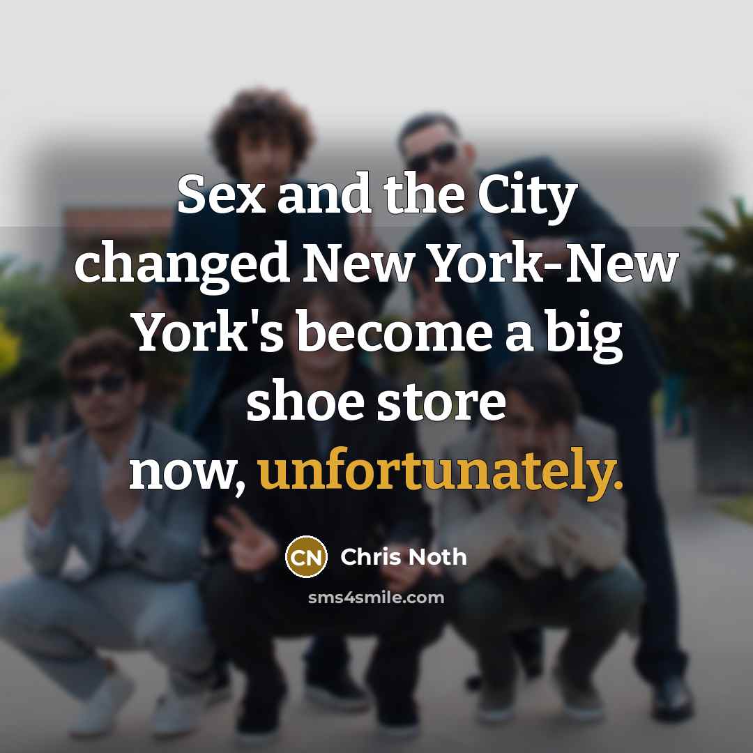 “Sex and the City changed New York-New York's become a…” quote by Chris Noth