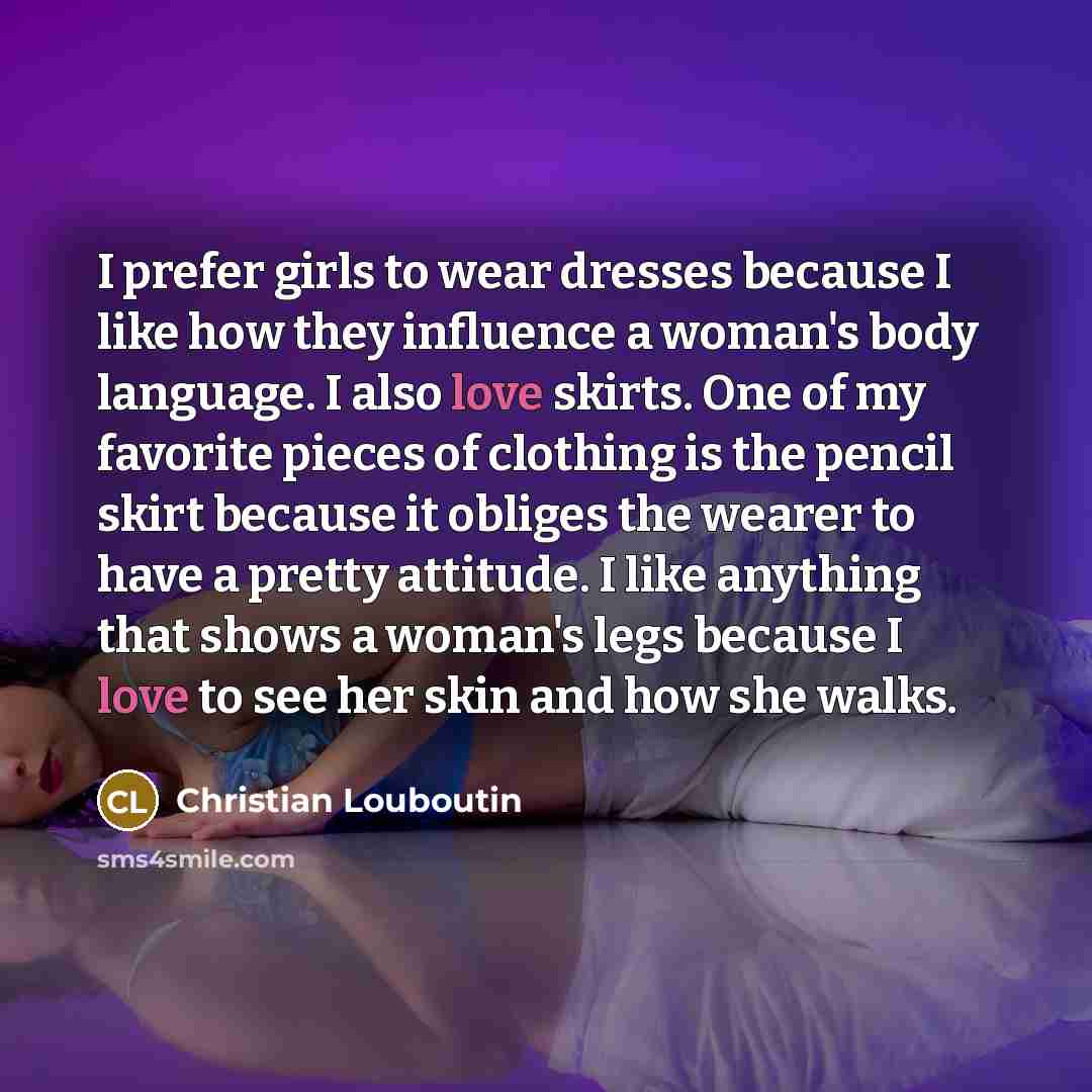 “I prefer girls to wear dresses because I like how…” quote by Christian Louboutin
