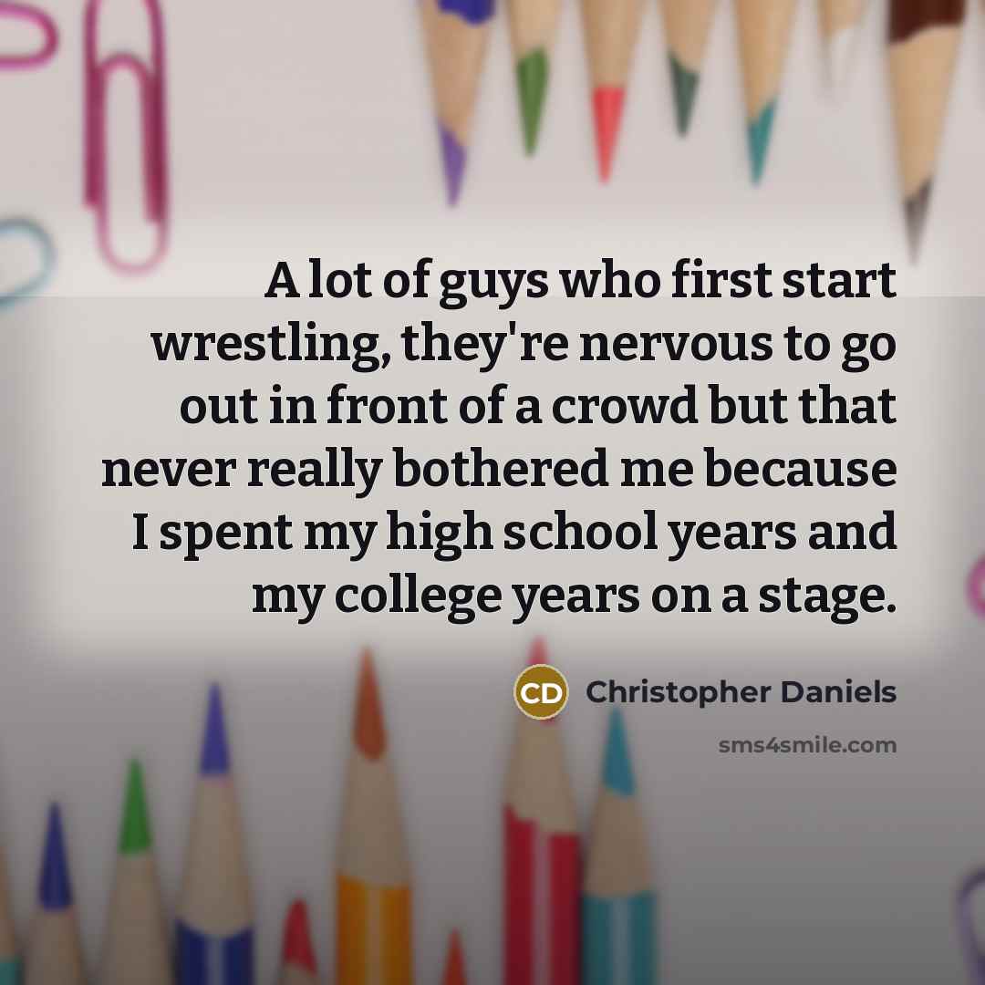 “A lot of guys who first start wrestling, they're nervous…” quote by Christopher Daniels