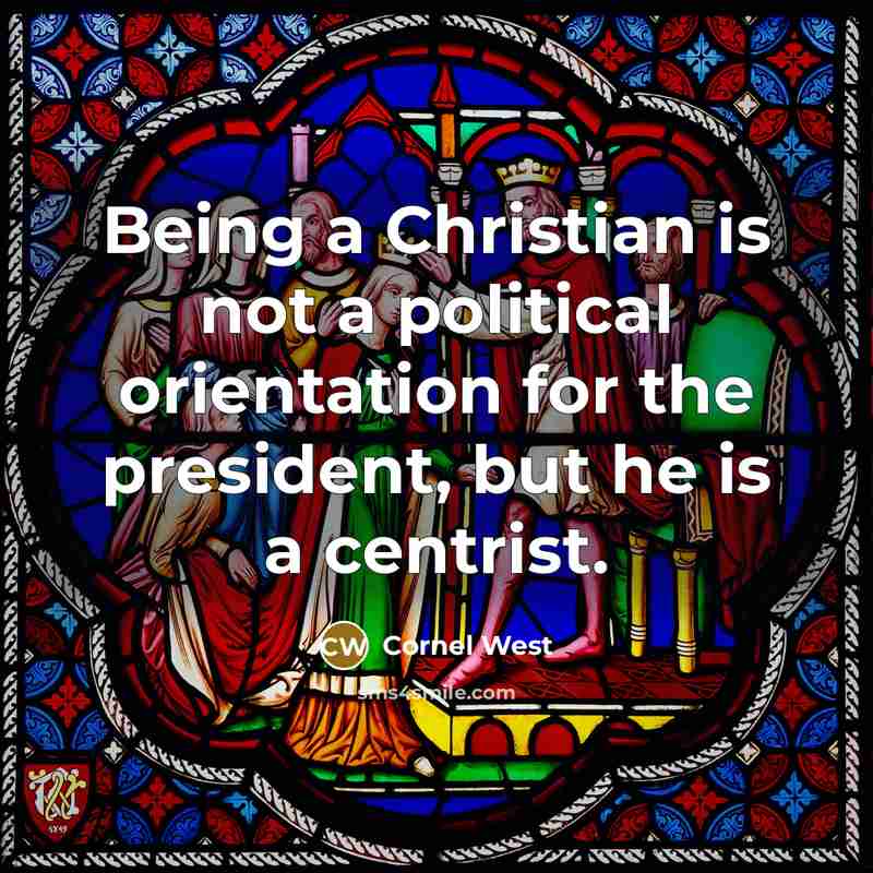 “Being a Christian is not a political orientation for the…” quote by Cornel West