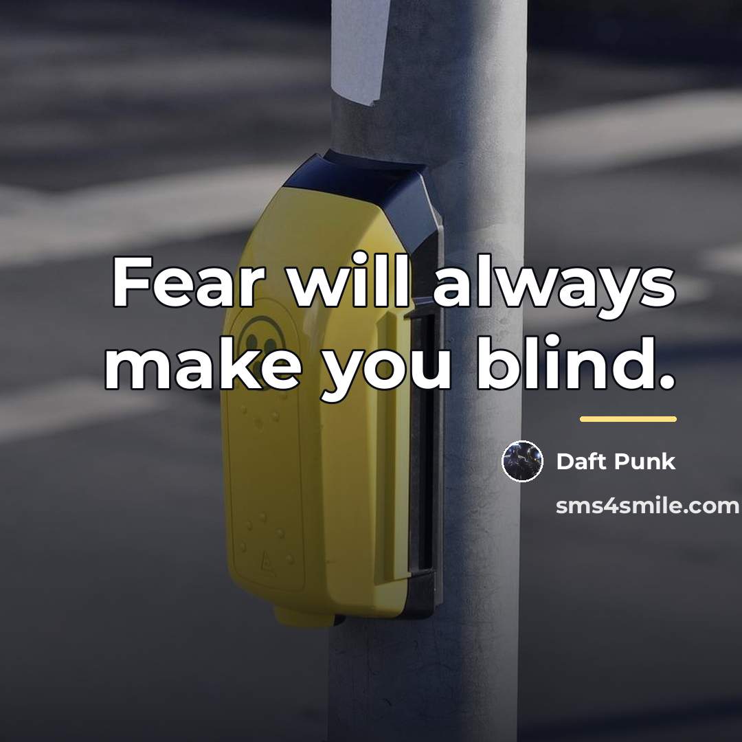 “Fear will always make you blind.…” quote by Daft Punk