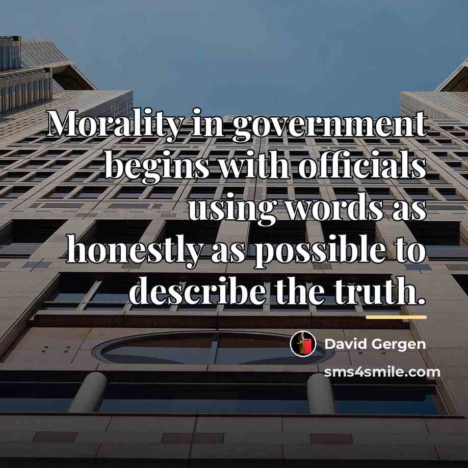 “Morality in government begins with officials using words as honestly…” quote by David Gergen