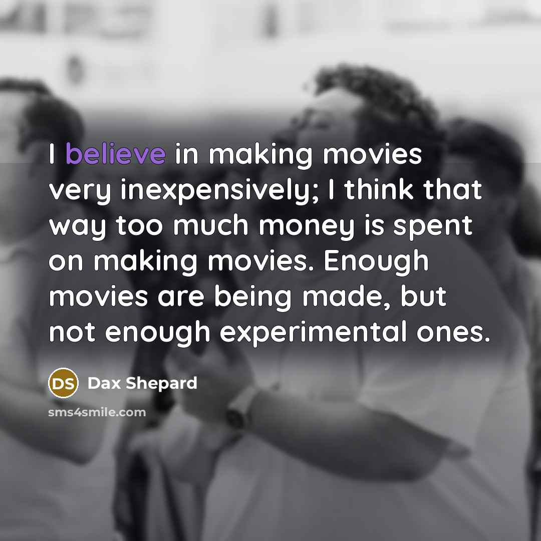 “I believe in making movies very inexpensively; I think that…” quote by Dax Shepard