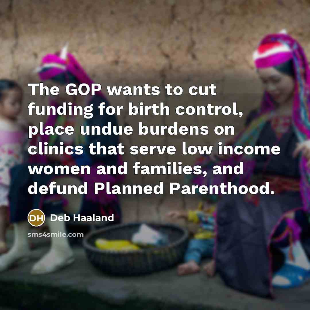 “The GOP wants to cut funding for birth control, place…” quote by Deb Haaland
