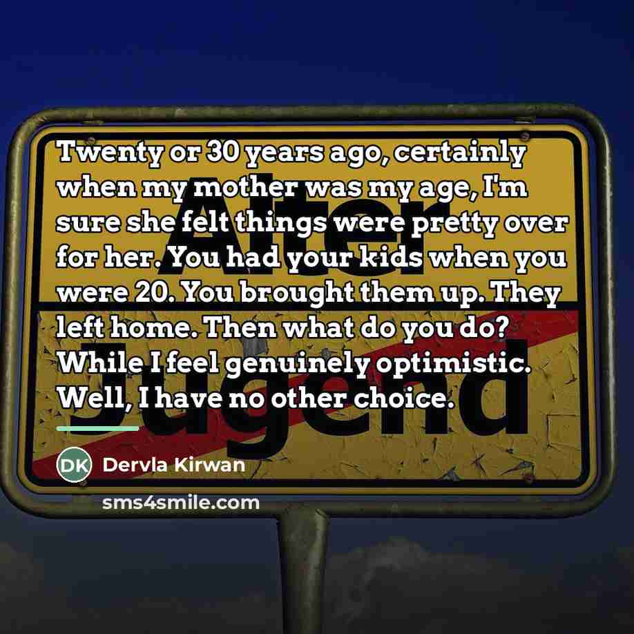 “Twenty or 30 years ago, certainly when my mother was…” quote by Dervla Kirwan