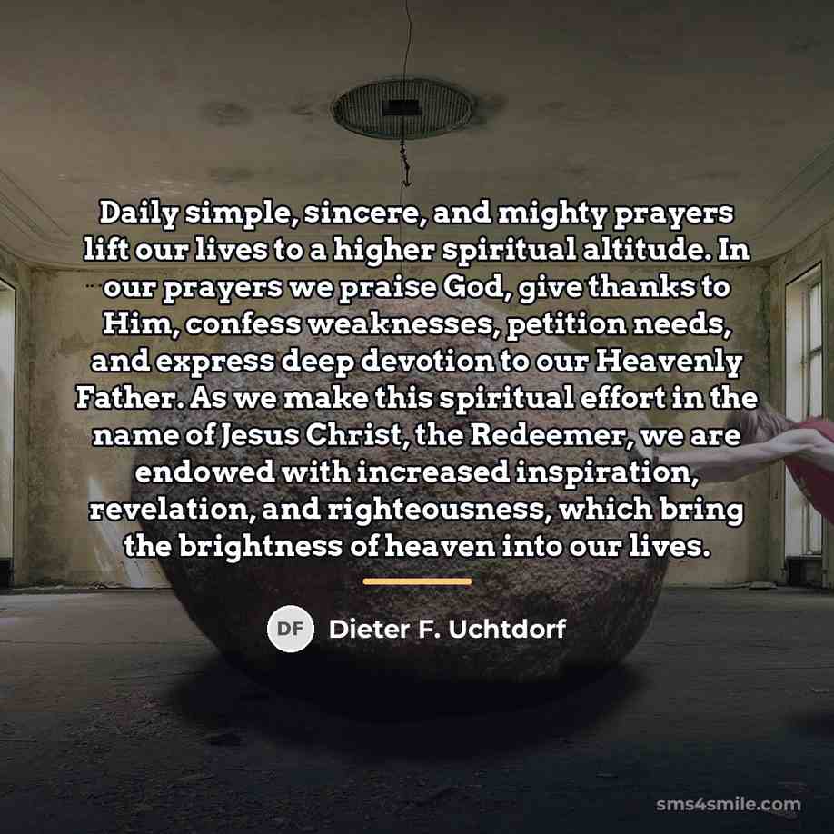 “Daily simple, sincere, and mighty prayers lift our lives to…” quote by Dieter F. Uchtdorf