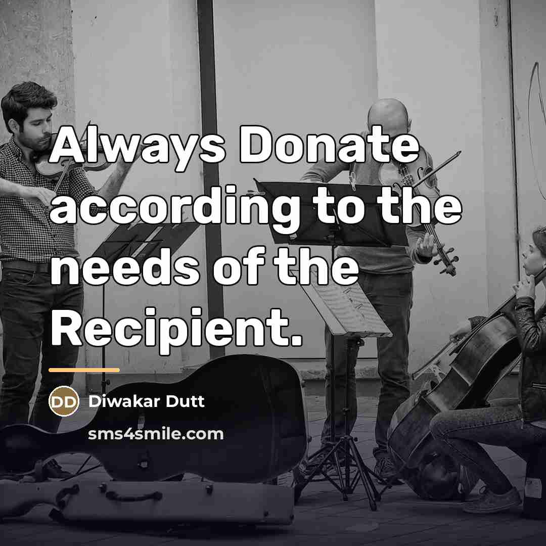 “Always Donate according to the needs of the Recipient.…” quote by Diwakar Dutt