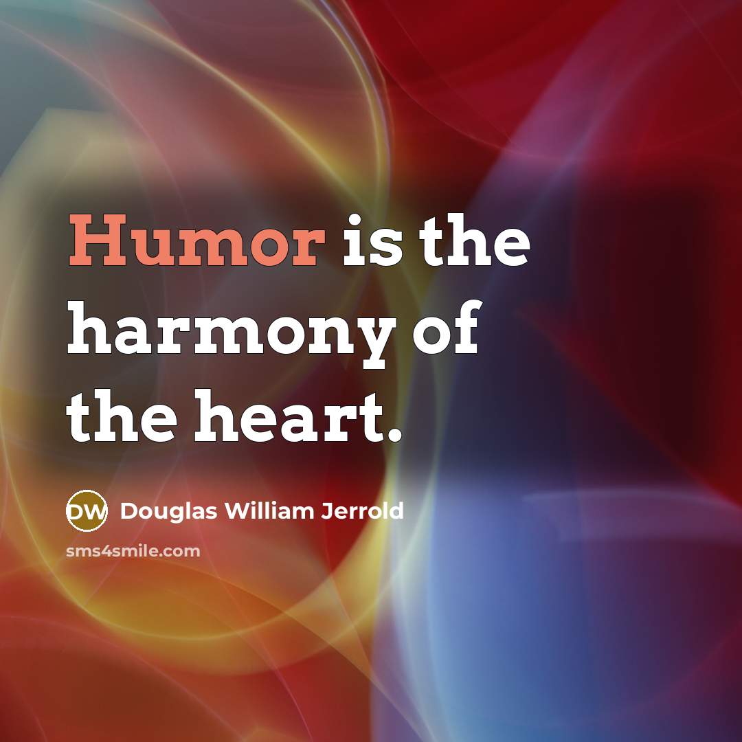 “Humor is the harmony of the heart.…” quote by Douglas William Jerrold