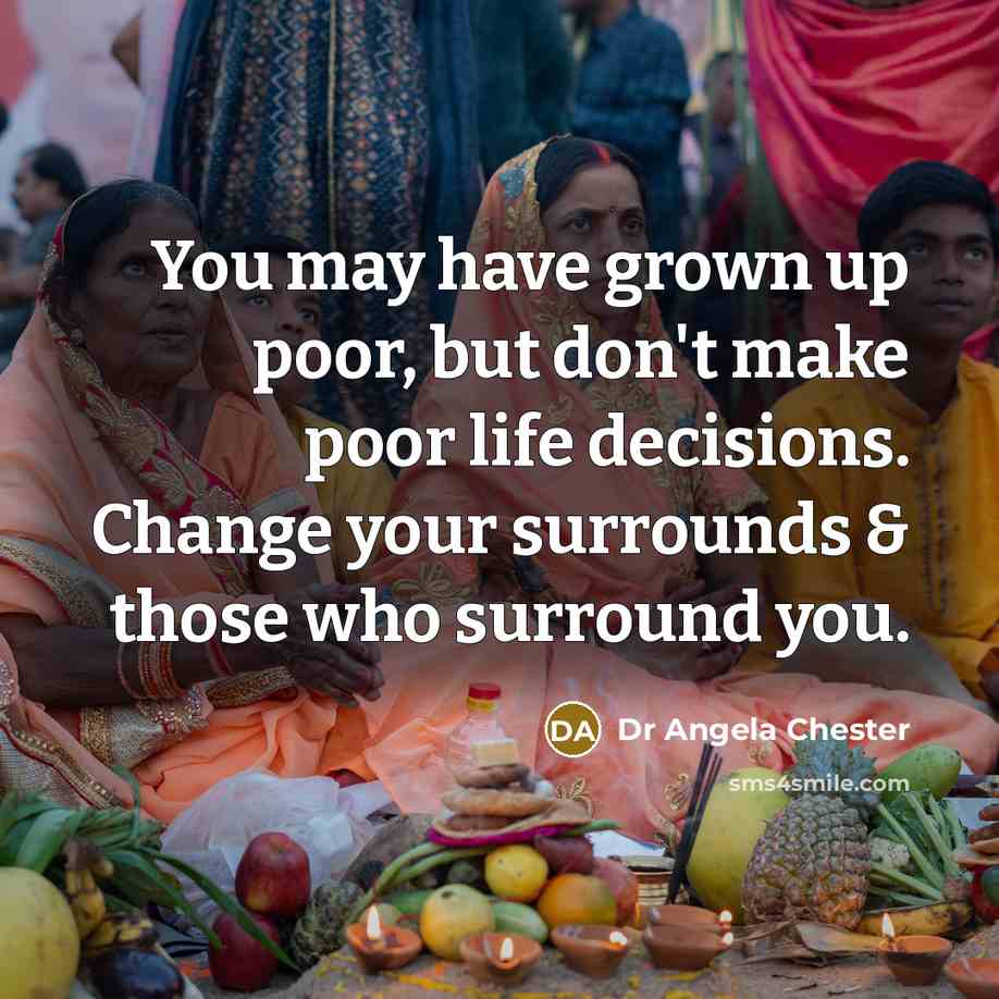 “You may have grown up poor, but don't make poor…” quote by Dr Angela Chester