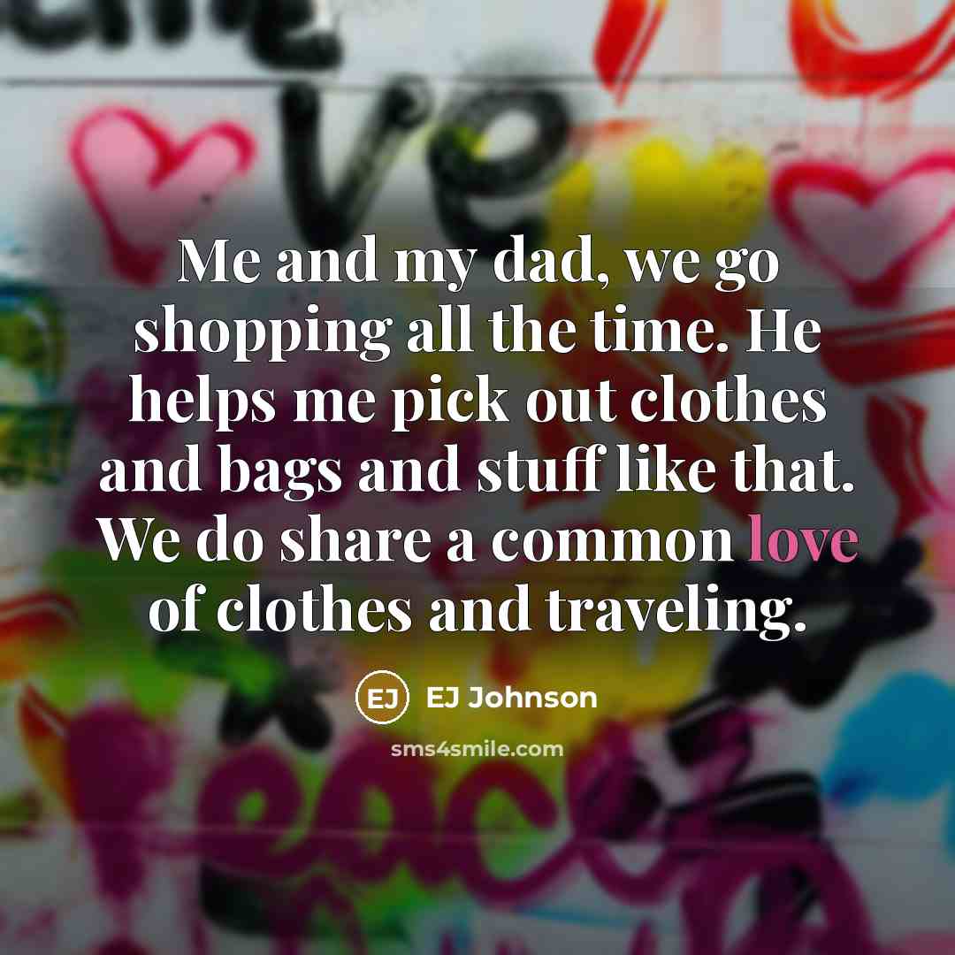 “Me and my dad, we go shopping all the time.…” quote by EJ Johnson
