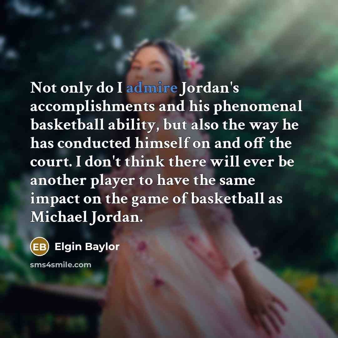 “Not only do I admire Jordan's accomplishments and his phenomenal…” quote by Elgin Baylor