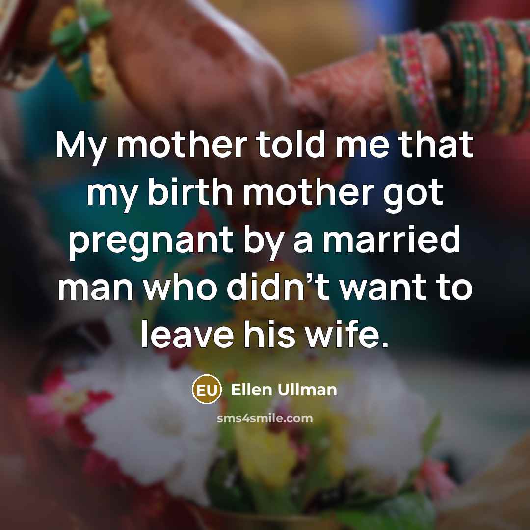 “My mother told me that my birth mother got pregnant…” quote by Ellen Ullman