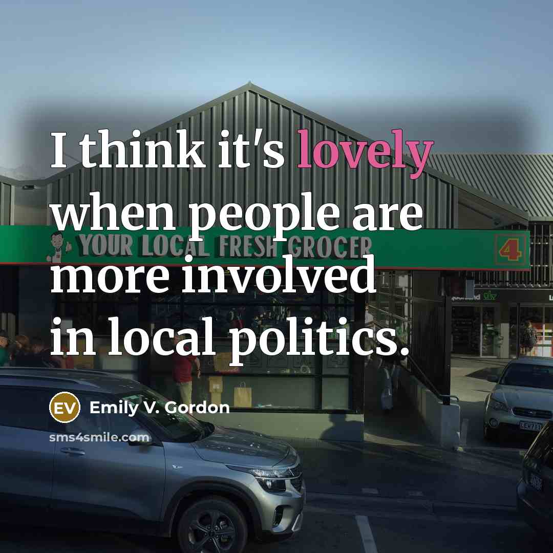 “I think it's lovely when people are more involved in…” quote by Emily V. Gordon