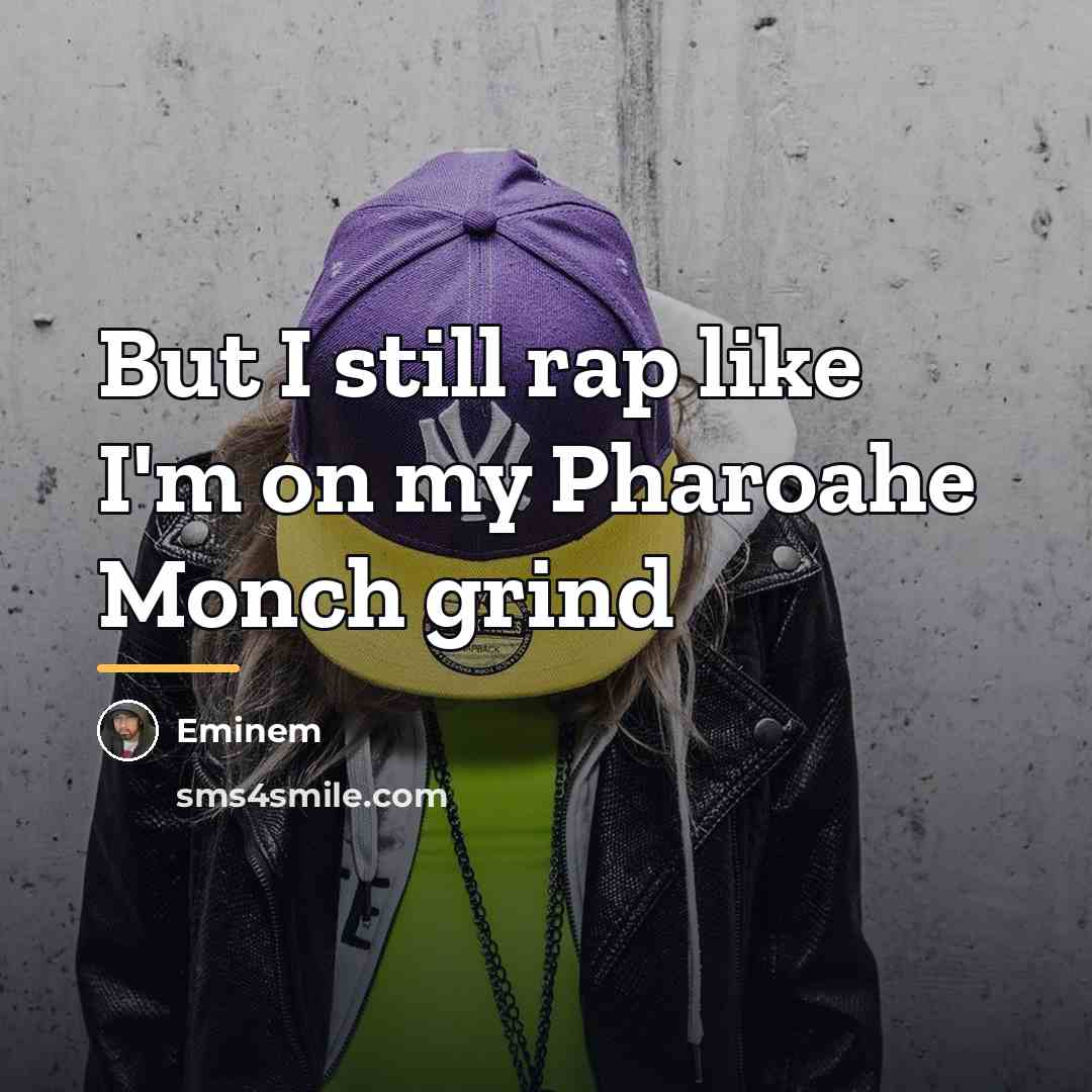 “But I still rap like I'm on my Pharoahe Monch…” quote by Eminem