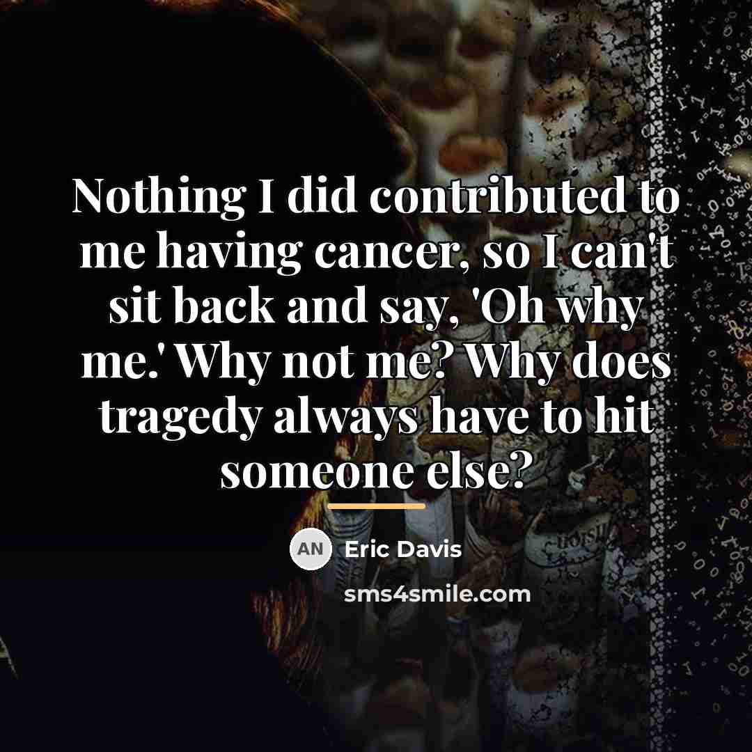 “Nothing I did contributed to me having cancer, so I…” quote by Eric Davis
