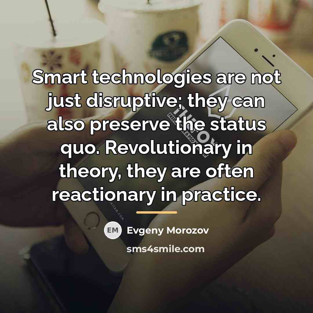 “Smart technologies are not just disruptive; they can also preserve…” quote by Evgeny Morozov
