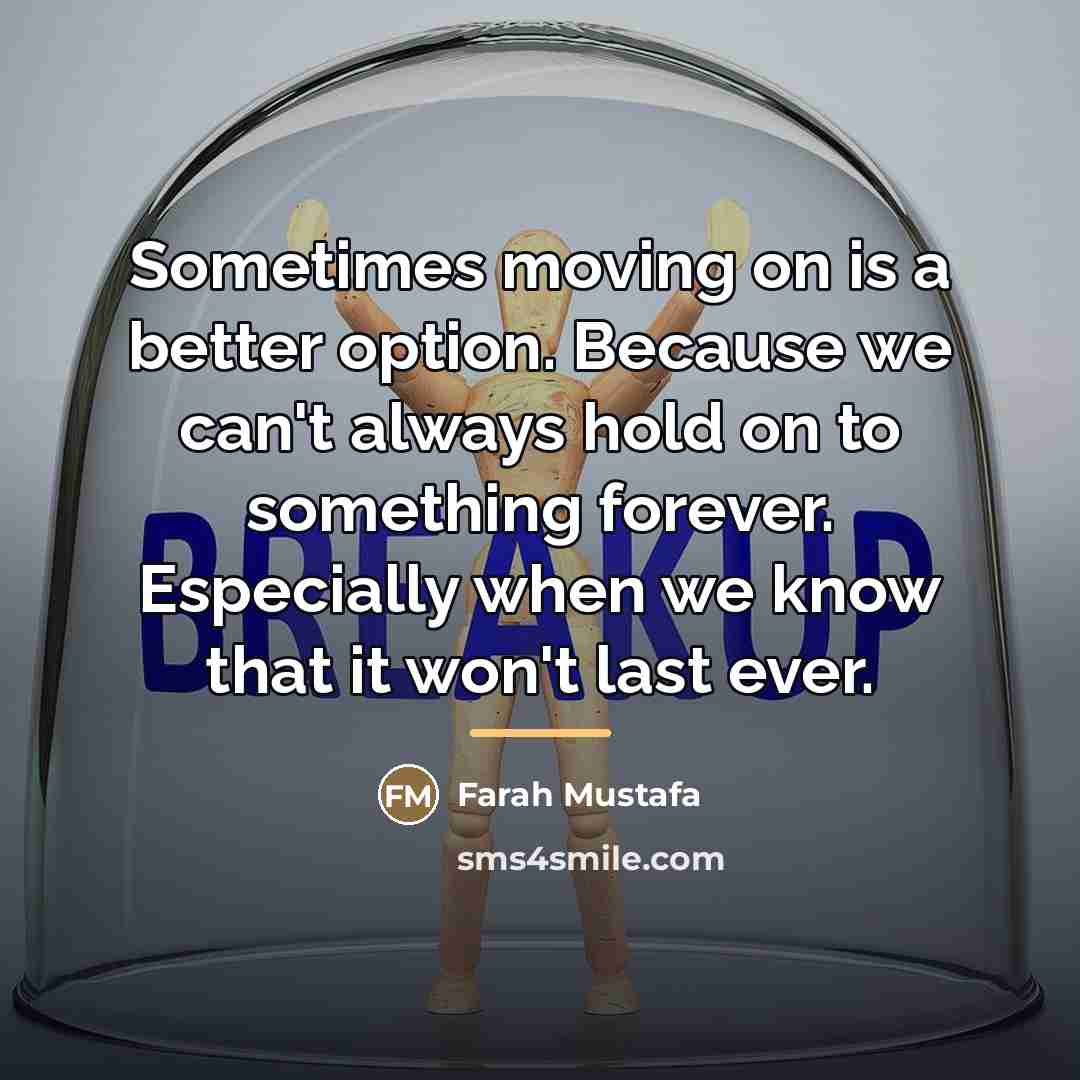 “Sometimes moving on is a better option. Because we can't…” quote by Farah Mustafa