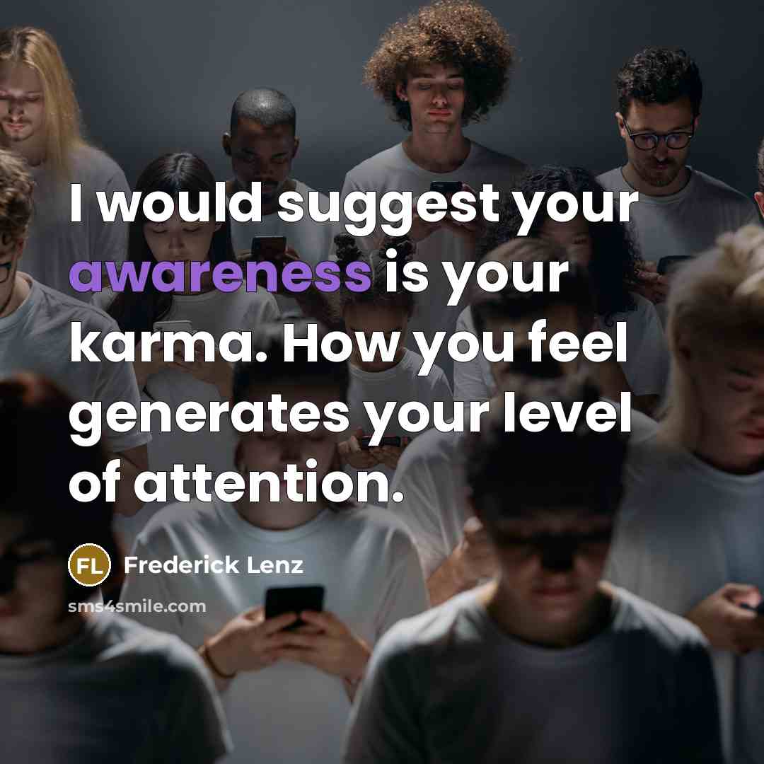 “I would suggest your awareness is your karma. How you…” quote by Frederick Lenz