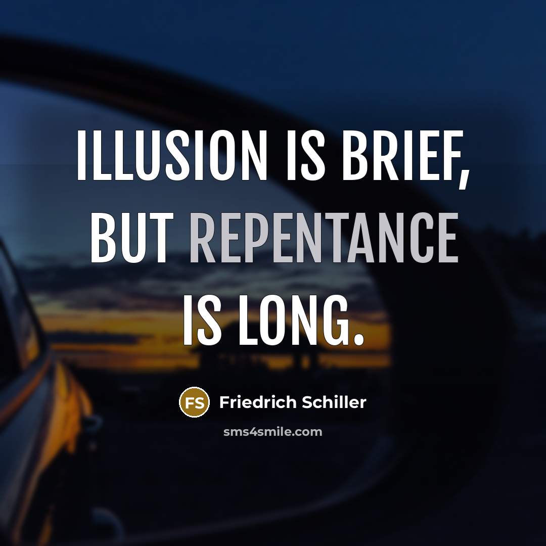 “Illusion is brief, but repentance is long.…” quote by Friedrich Schiller