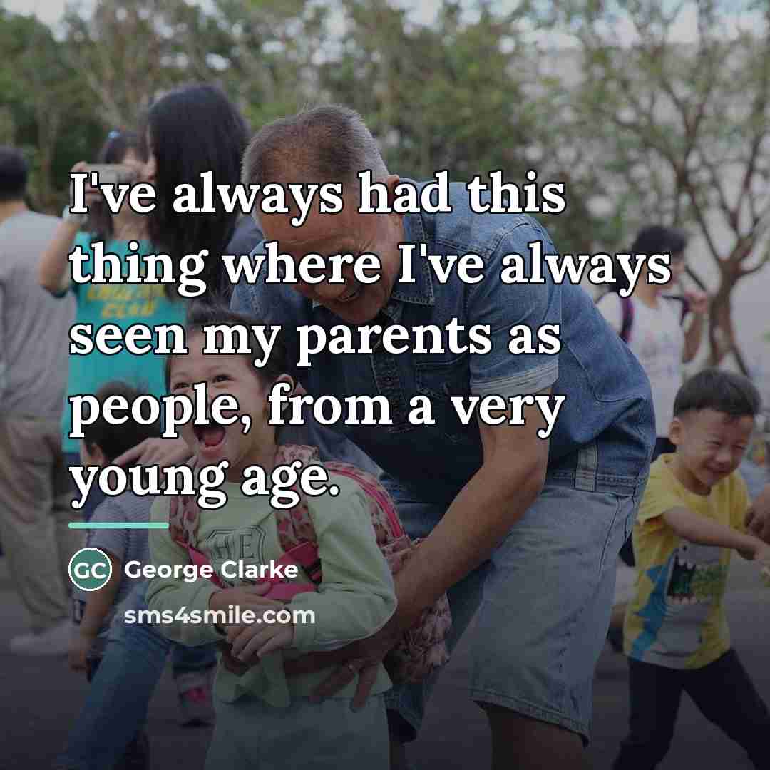 “I've always had this thing where I've always seen my…” quote by George Clarke