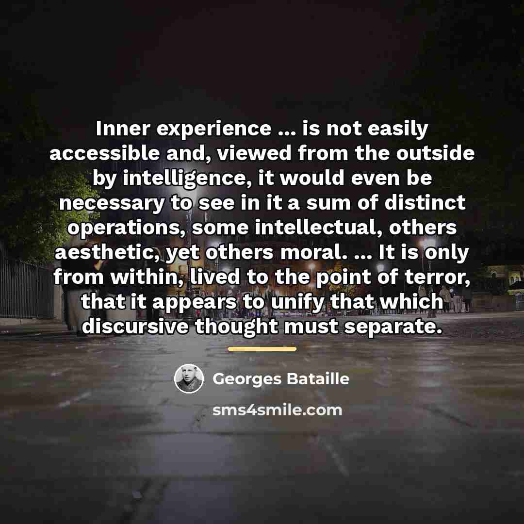 “Inner experience ... is not easily accessible and, viewed from…” quote by Georges Bataille