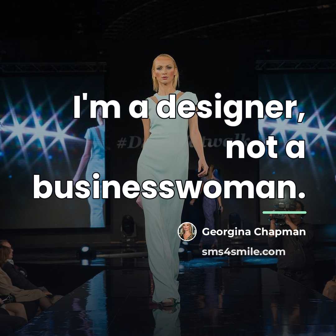 “I'm a designer, not a businesswoman.…” quote by Georgina Chapman