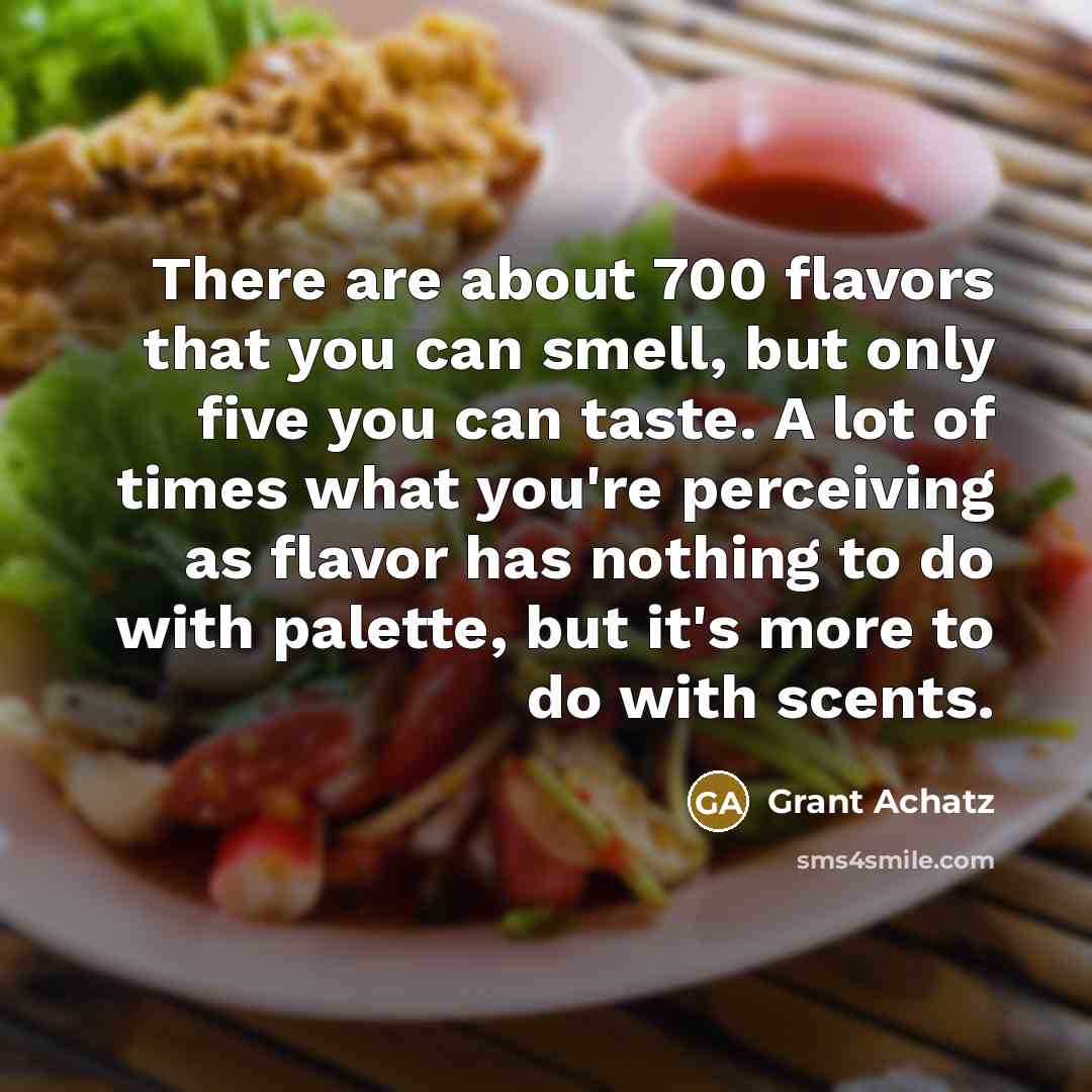 “There are about 700 flavors that you can smell, but…” quote by Grant Achatz