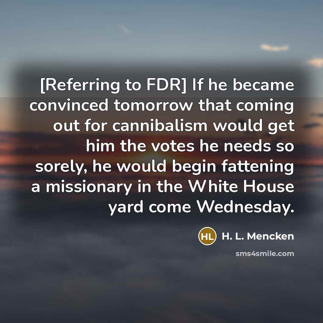 “[Referring to FDR] If he became convinced tomorrow that coming…” quote by H. L. Mencken