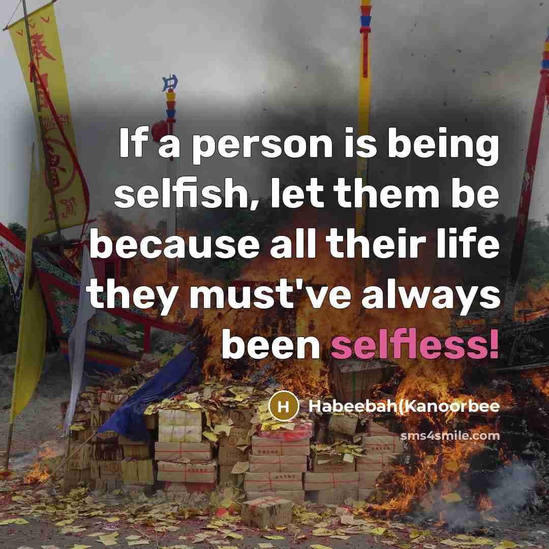 “If a person is being selfish, let them be because…” quote by Habeebah(Kanoorbee