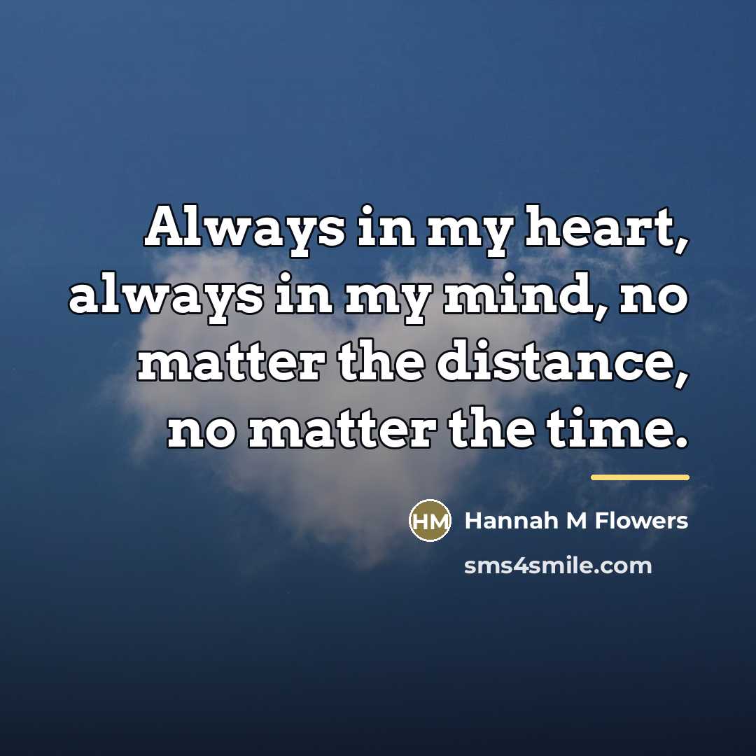 “Always in my heart, always in my mind, no matter…” quote by Hannah M Flowers