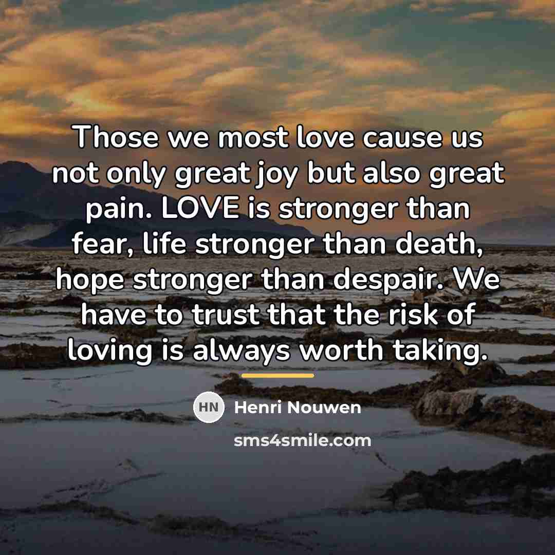 “Those we most love cause us not only great joy…” quote by Henri Nouwen