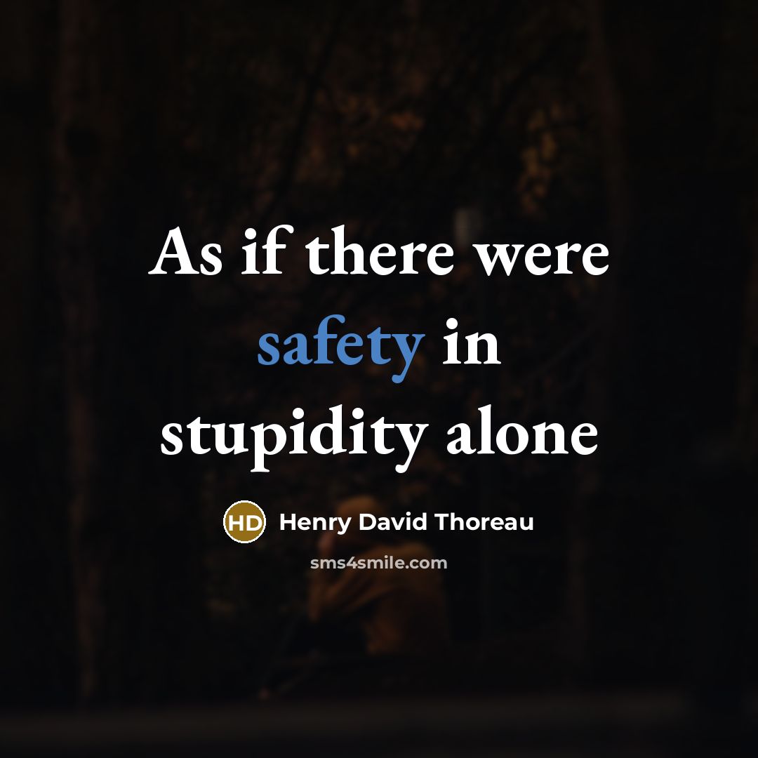 “As if there were safety in stupidity alone…” quote by Henry David Thoreau