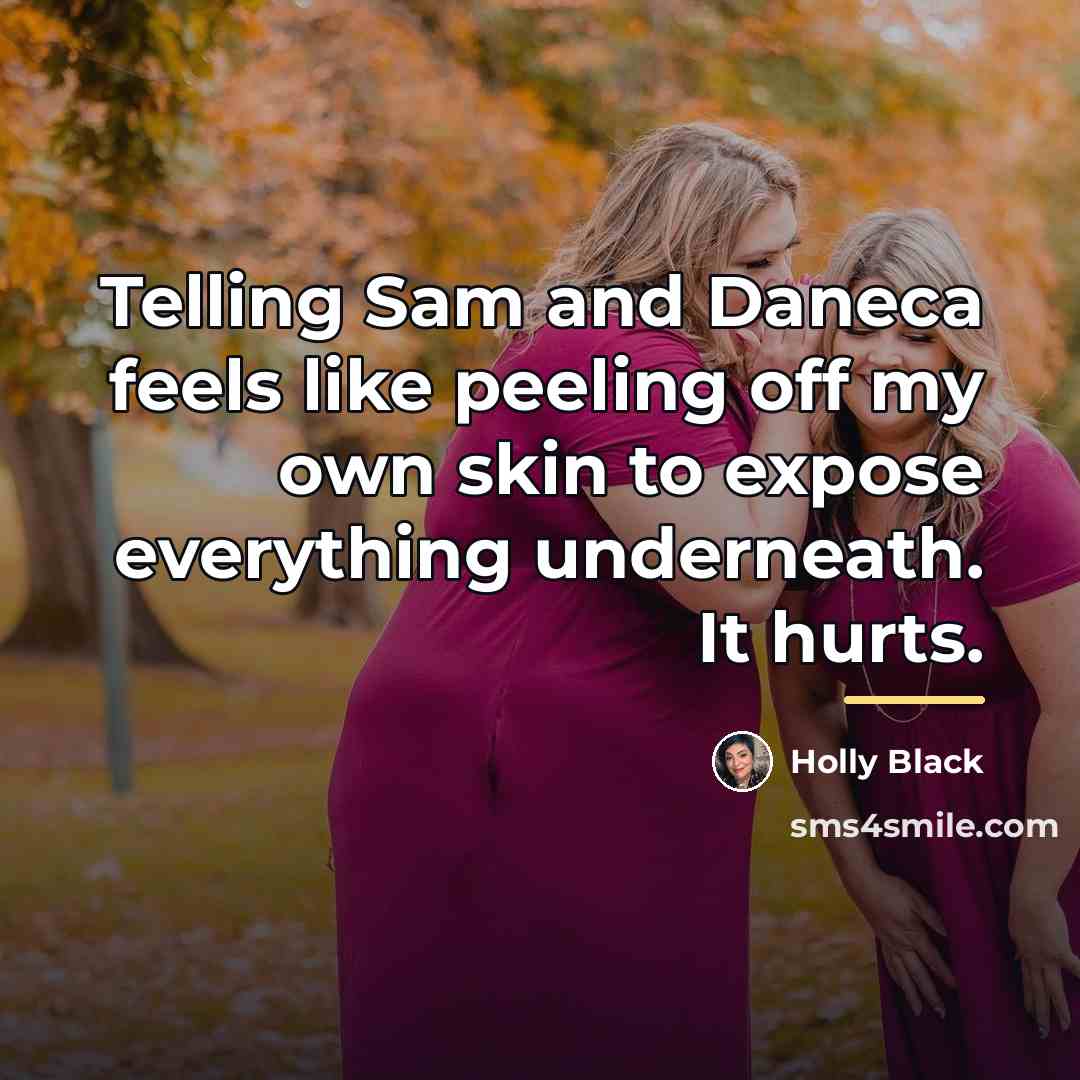 “Telling Sam and Daneca feels like peeling off my own…” quote by Holly Black