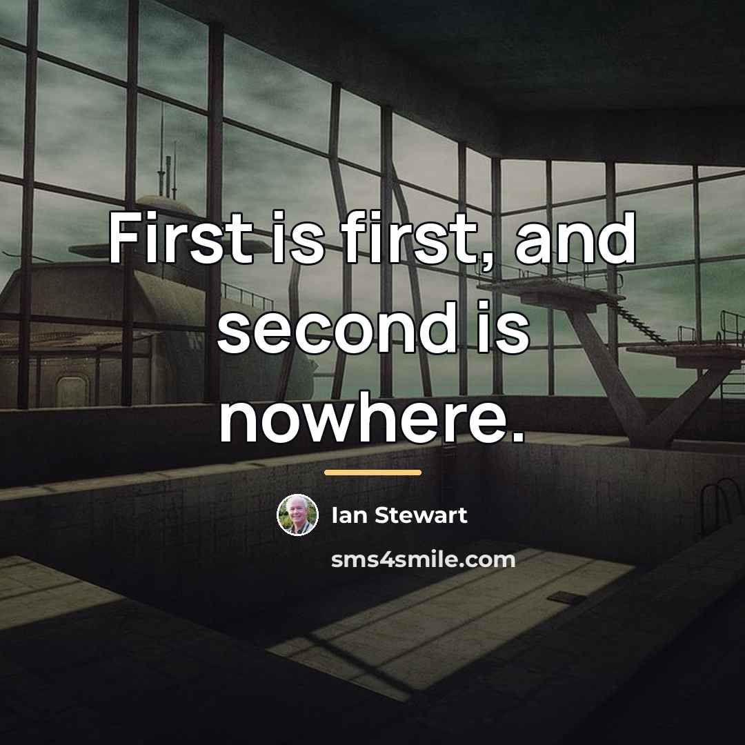 “First is first, and second is nowhere.…” quote by Ian Stewart