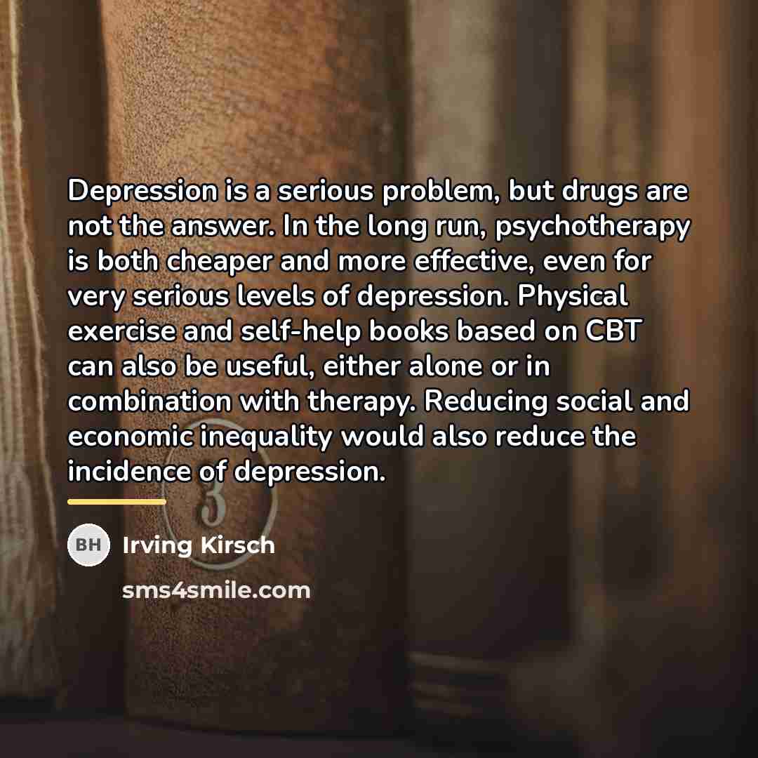“Depression is a serious problem, but drugs are not the…” quote by Irving Kirsch