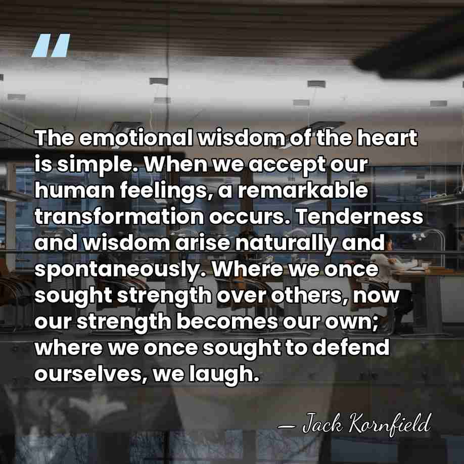 The emotional wisdom of the heart is simple. When we accept our&hellip; - Jack Kornfield