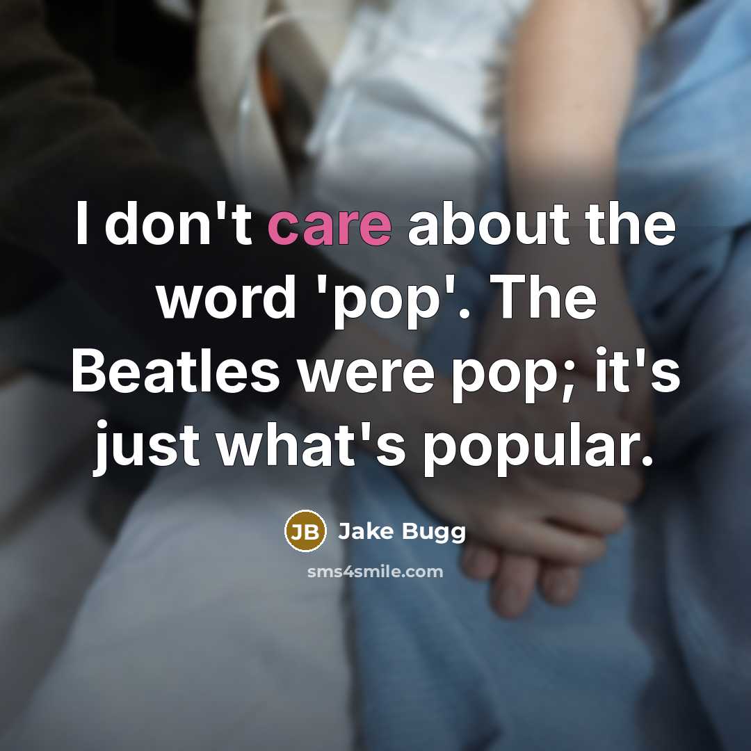 “I don't care about the word 'pop'. The Beatles were…” quote by Jake Bugg