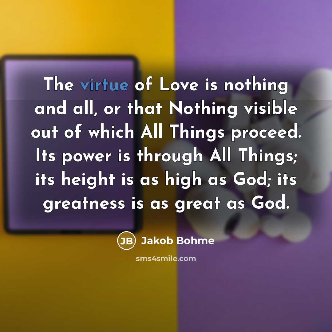 “The virtue of Love is nothing and all, or that…” quote by Jakob Bohme