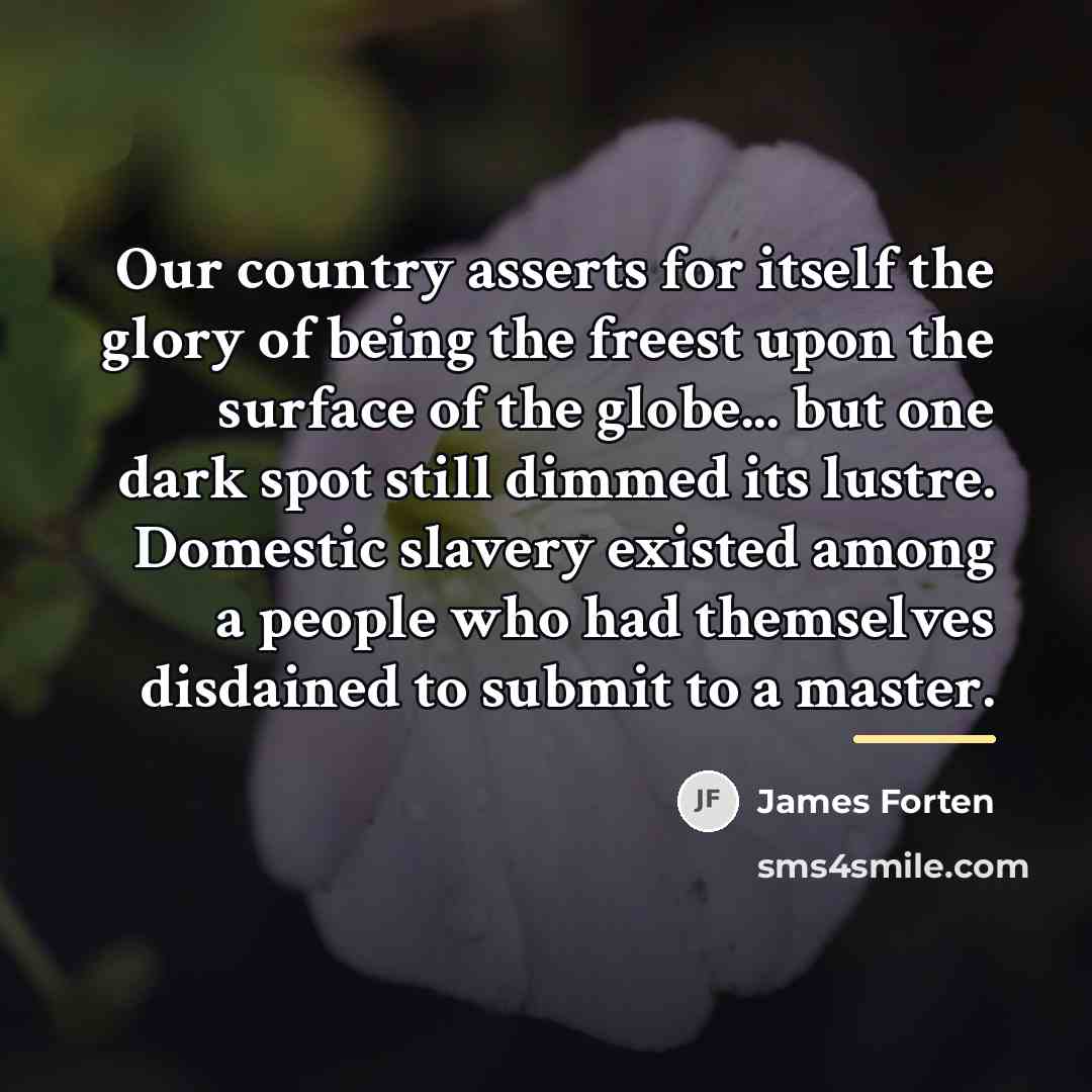 “Our country asserts for itself the glory of being the…” quote by James Forten