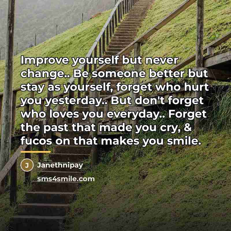 “Improve yourself but never change.. Be someone better but stay…” quote by Janethnipay