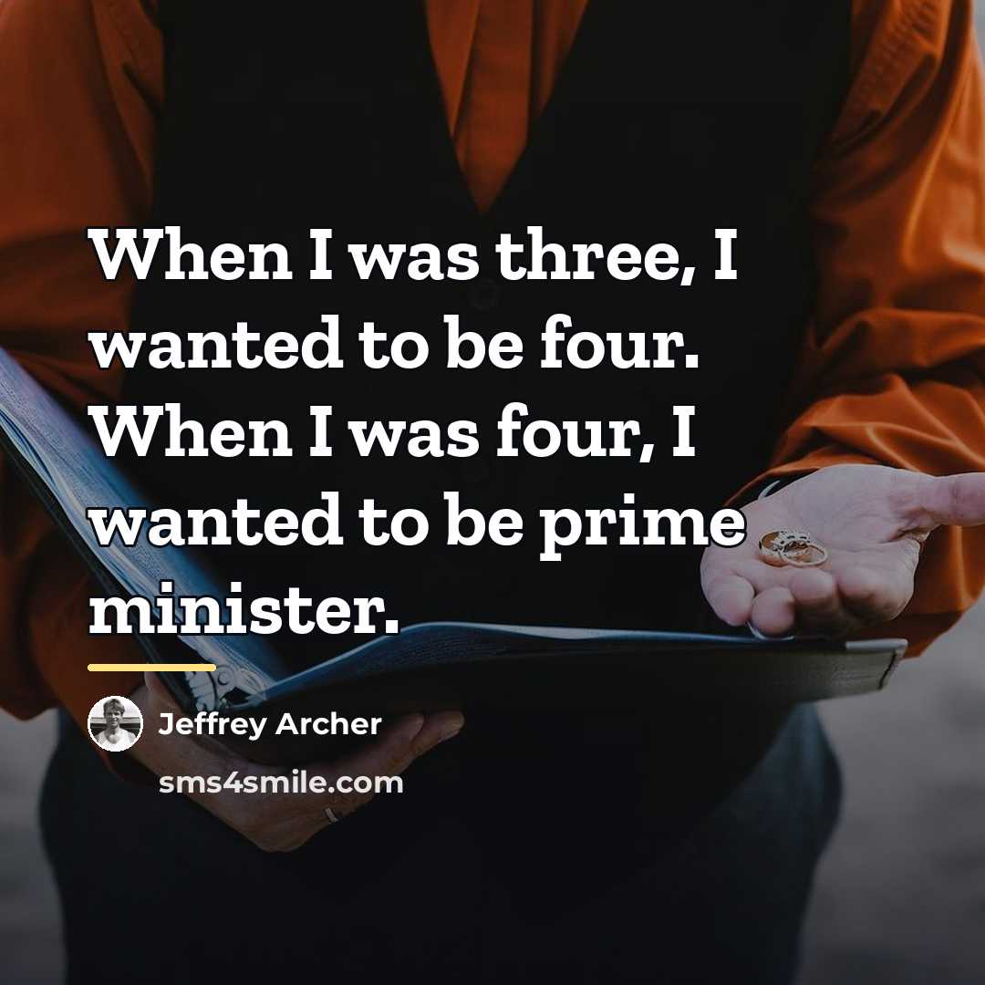 “When I was three, I wanted to be four. When…” quote by Jeffrey Archer